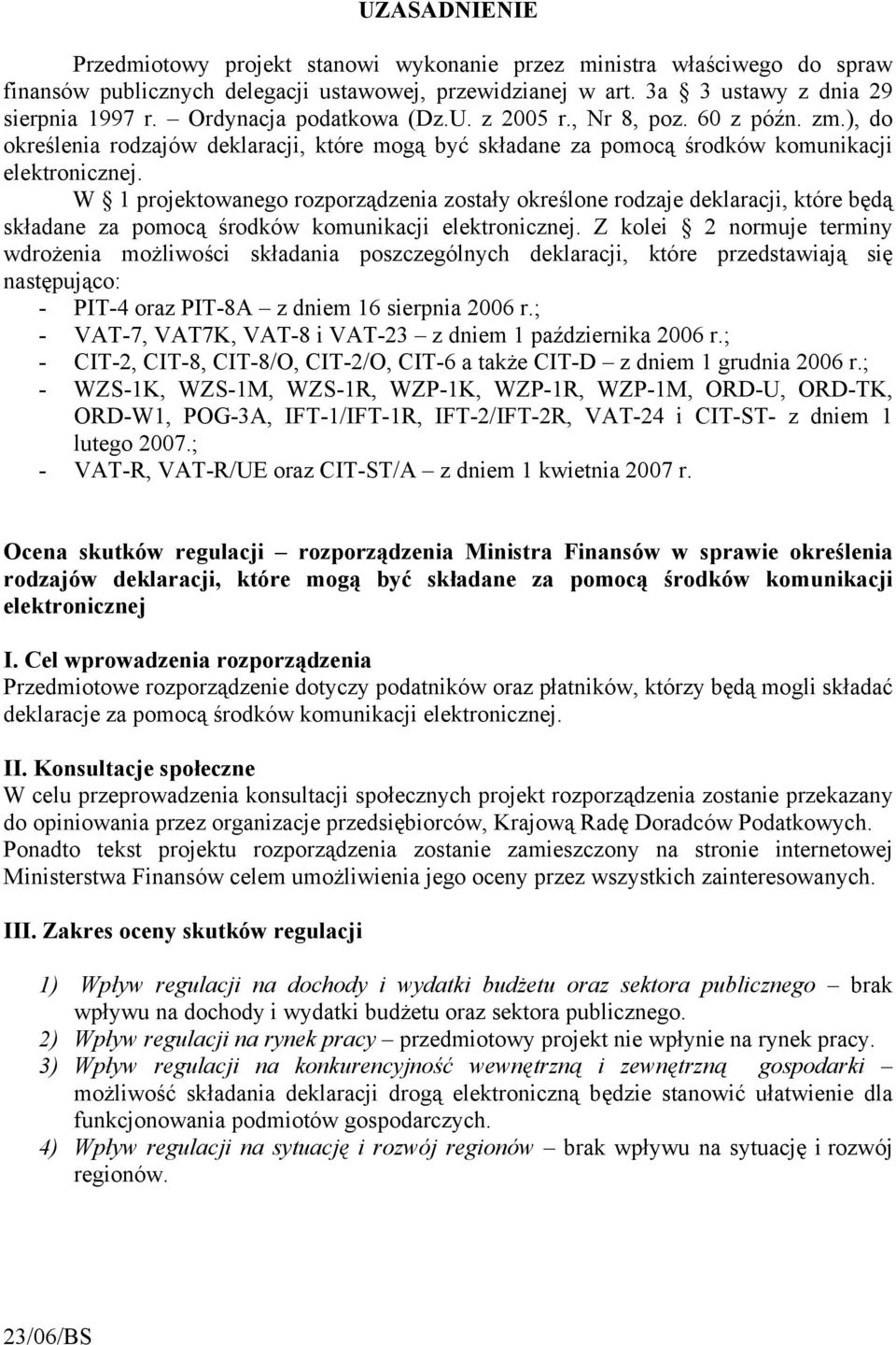 W 1 projektowanego rozporządzenia zostały określone rodzaje deklaracji, które będą składane za pomocą środków komunikacji elektronicznej.