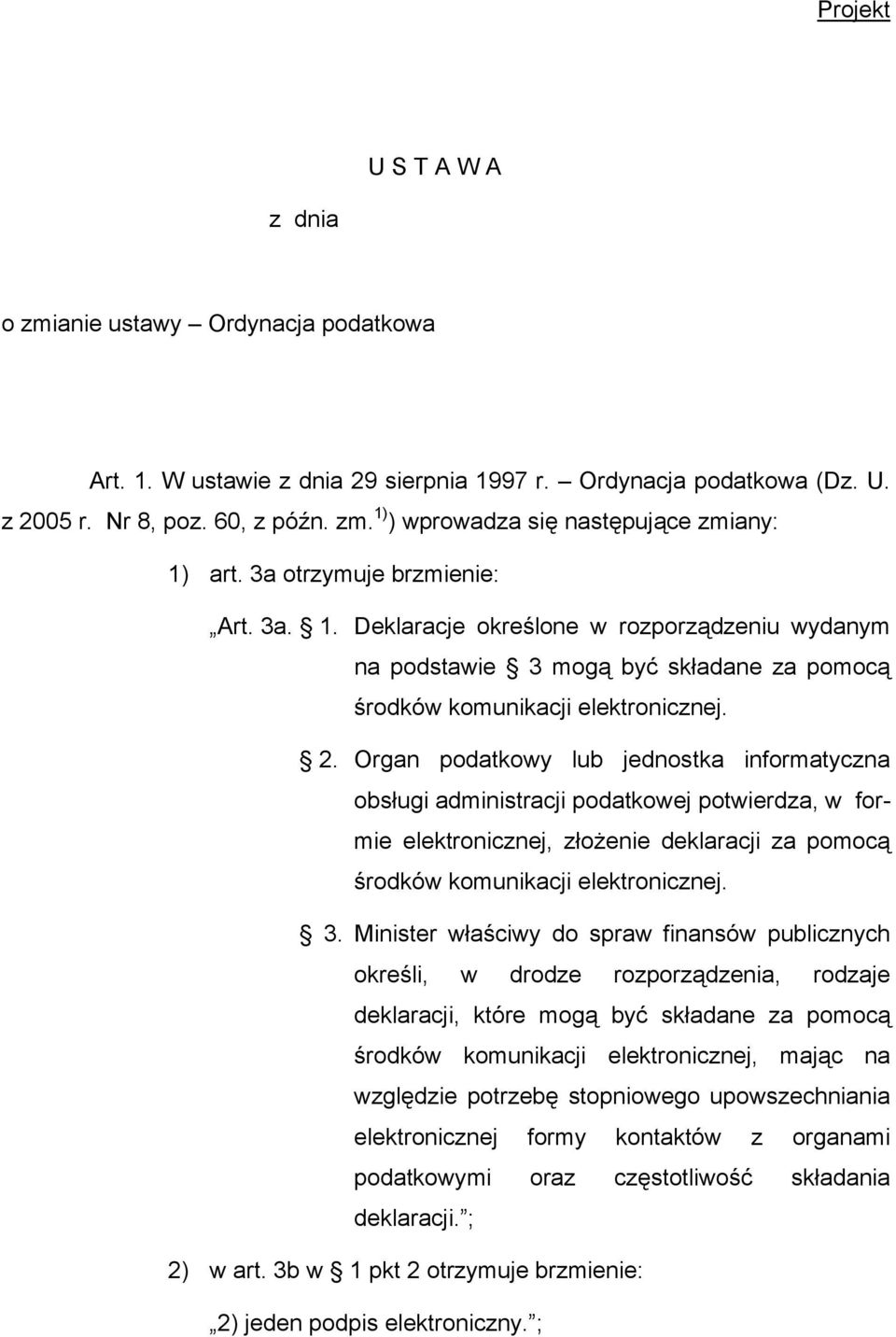 Organ podatkowy lub jednostka informatyczna obsługi administracji podatkowej potwierdza, w formie elektronicznej, złożenie deklaracji za pomocą środków komunikacji elektronicznej. 3.