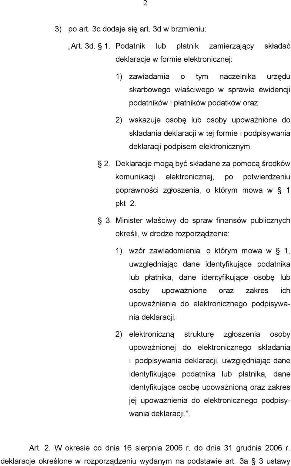 wskazuje osobę lub osoby upoważnione do składania deklaracji w tej formie i podpisywania deklaracji podpisem elektronicznym. 2.