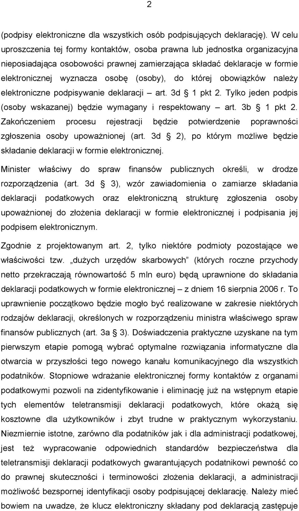 której obowiązków należy elektroniczne podpisywanie deklaracji art. 3d 1 pkt 2. Tylko jeden podpis (osoby wskazanej) będzie wymagany i respektowany art. 3b 1 pkt 2.