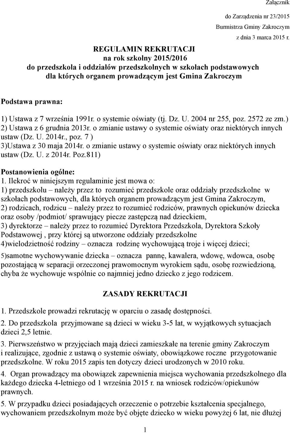 o zmianie ustawy o systemie oświaty oraz niektórych innych ustaw (Dz. U. 2014r., poz. 7 ) 3)Ustawa z 30 maja 2014r. o zmianie ustawy o systemie oświaty oraz niektórych innych ustaw (Dz. U. z 2014r.