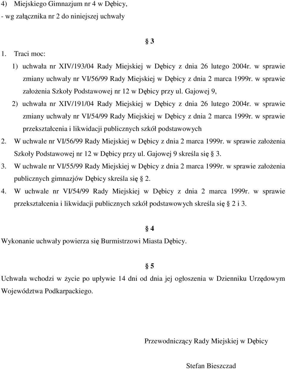 Gajowej 9, 2) uchwała nr XIV/191/04 Rady Miejskiej w Dębicy z dnia 26 lutego 2004r. w sprawie zmiany uchwały nr VI/54/99 Rady Miejskiej w Dębicy z dnia 2 marca 1999r.