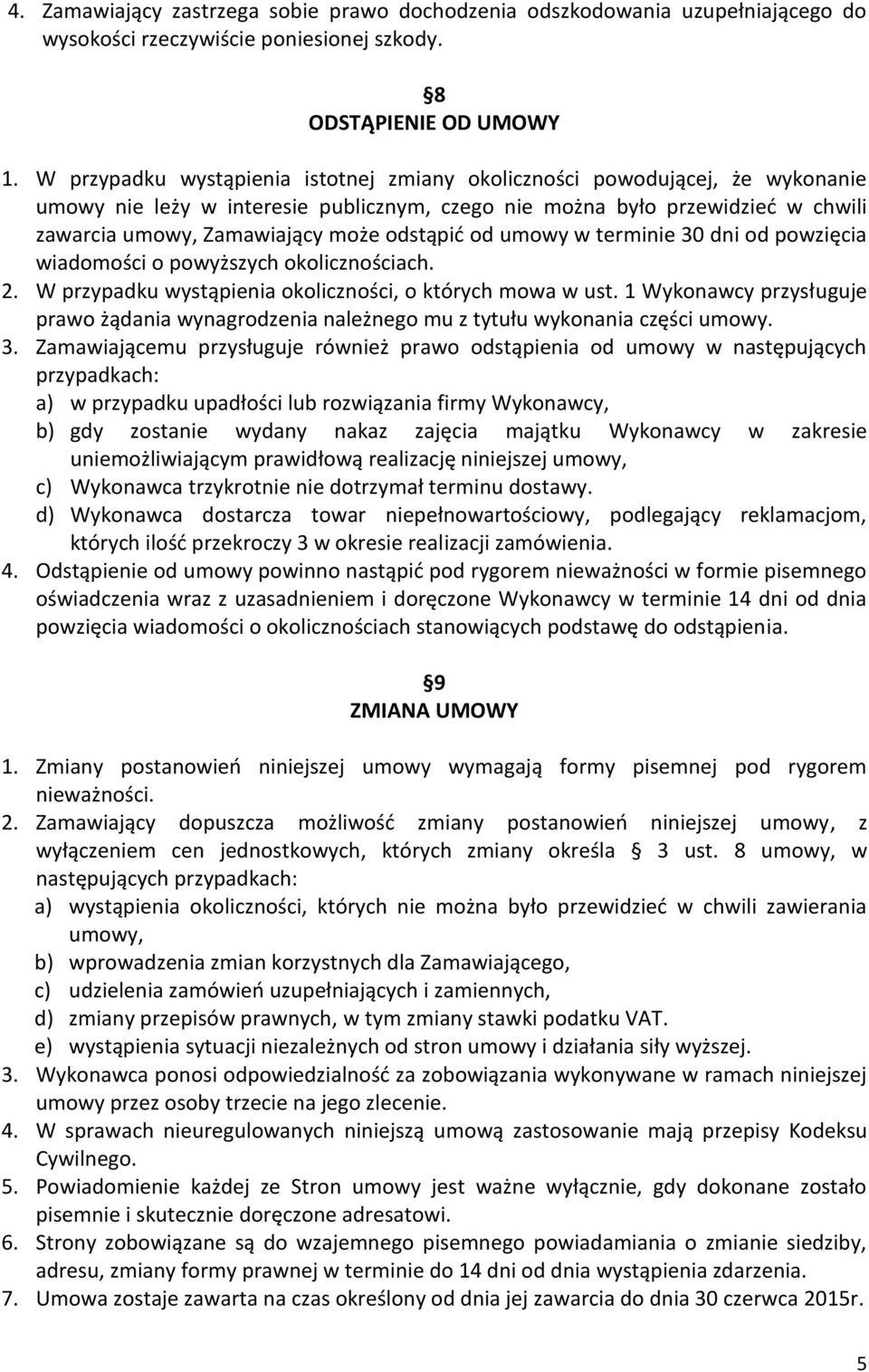 odstąpić od umowy w terminie 30 dni od powzięcia wiadomości o powyższych okolicznościach. 2. W przypadku wystąpienia okoliczności, o których mowa w ust.