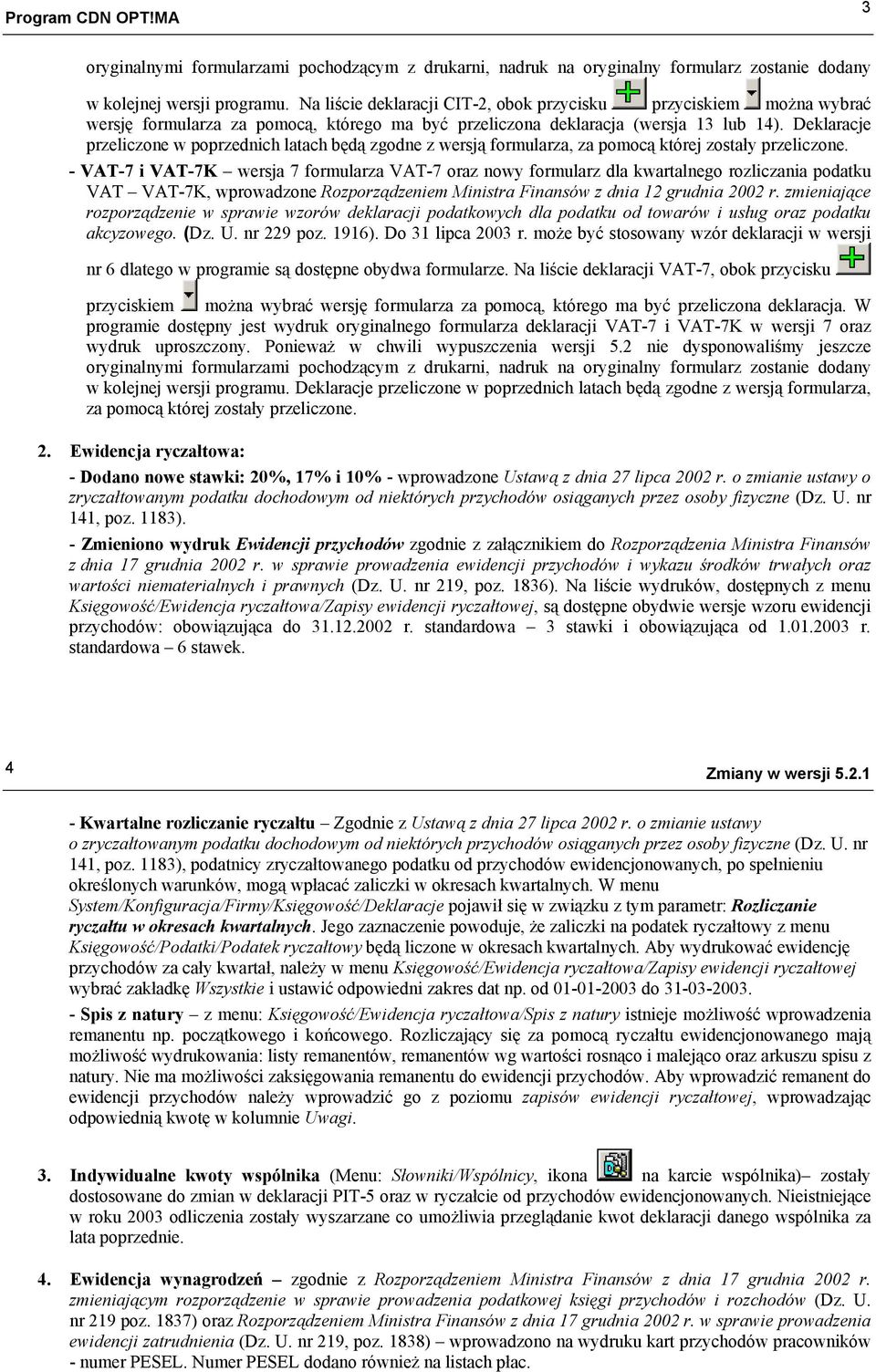 Deklaracje przeliczone w poprzednich latach będą zgodne z wersją formularza, za pomocą której zostały przeliczone.