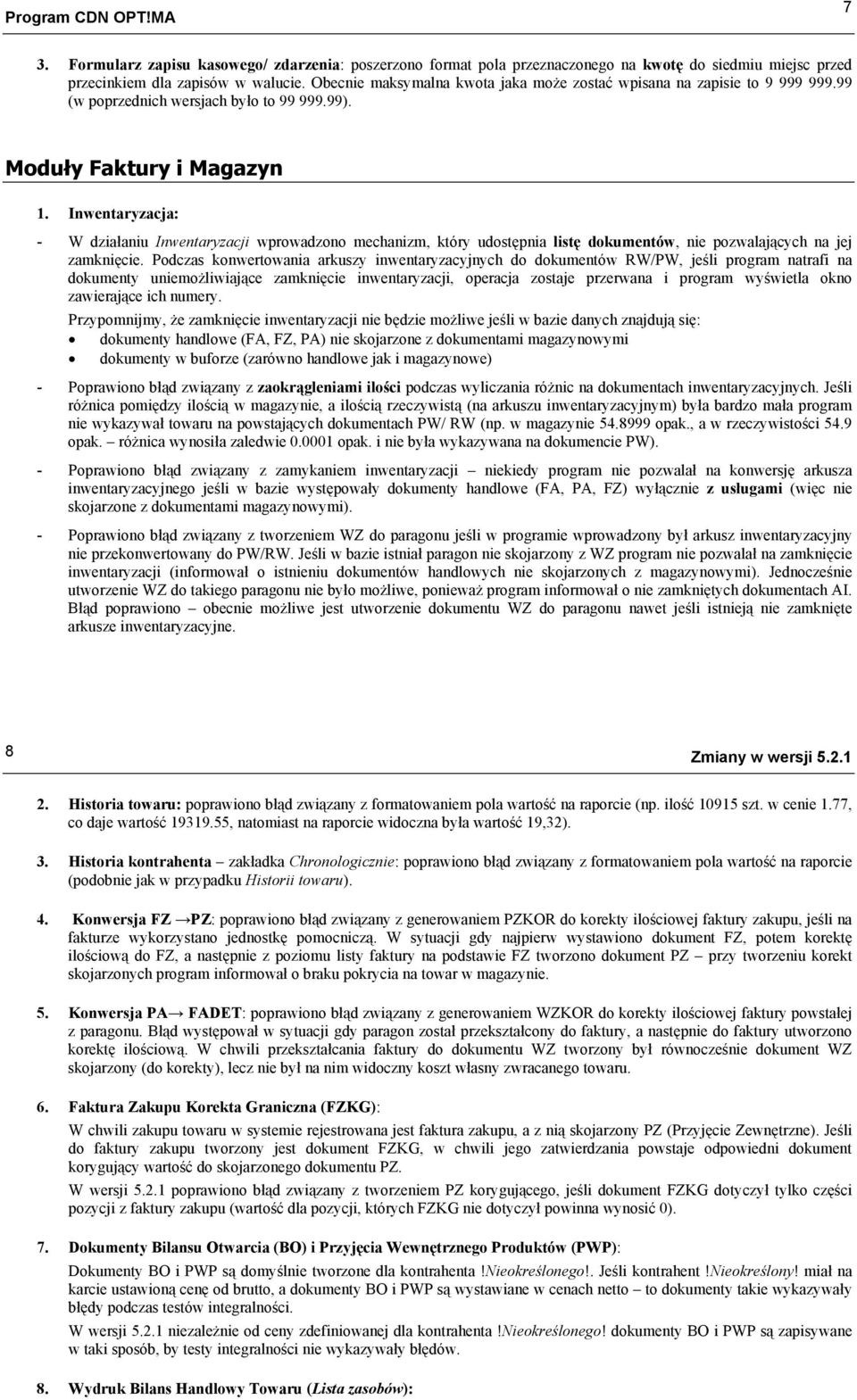 Inwentaryzacja: - W działaniu Inwentaryzacji wprowadzono mechanizm, który udostępnia listę dokumentów, nie pozwalających na jej zamknięcie.