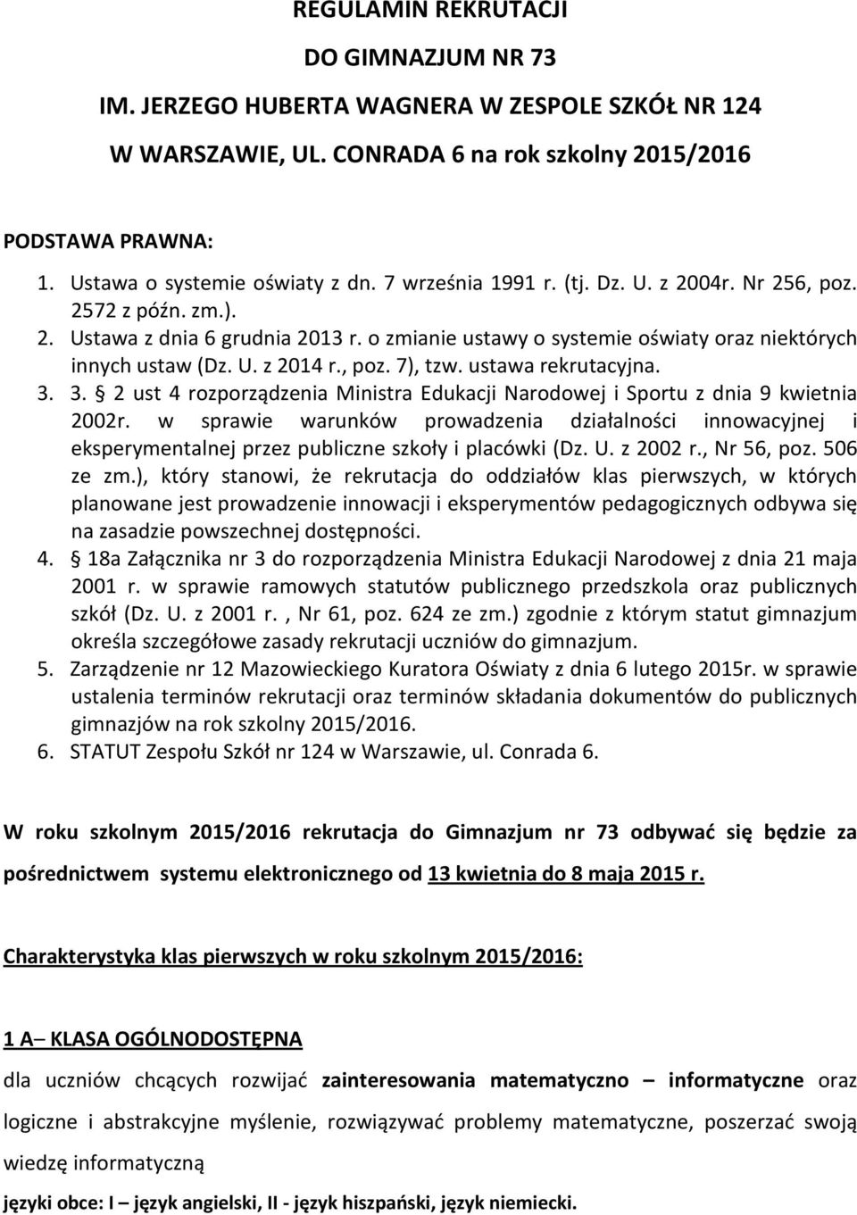 ustawa rekrutacyjna. 3. 3. 2 ust 4 rozporządzenia Ministra Edukacji Narodowej i Sportu z dnia 9 kwietnia 2002r.