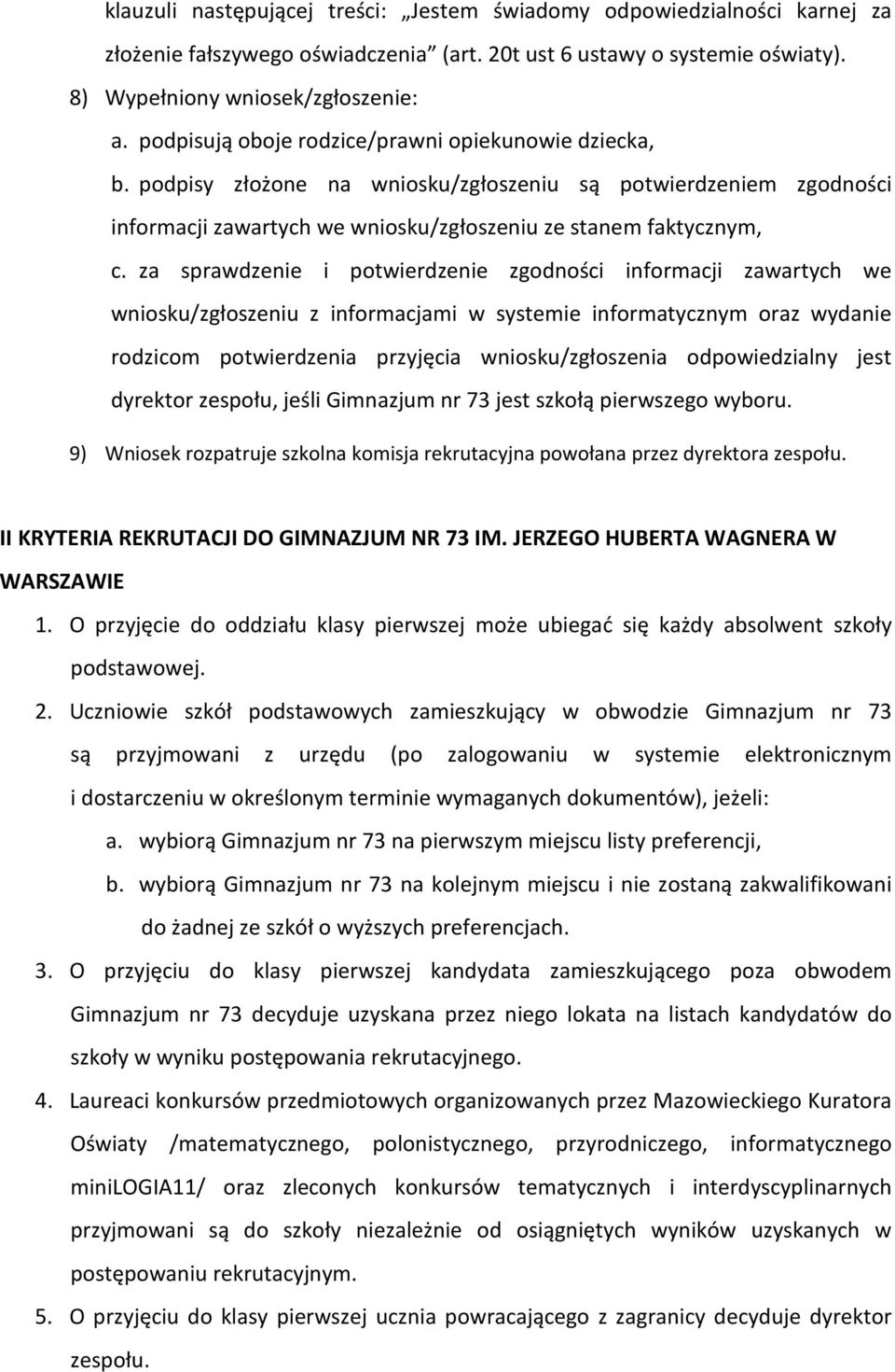 za sprawdzenie i potwierdzenie zgodności informacji zawartych we wniosku/zgłoszeniu z informacjami w systemie informatycznym oraz wydanie rodzicom potwierdzenia przyjęcia wniosku/zgłoszenia