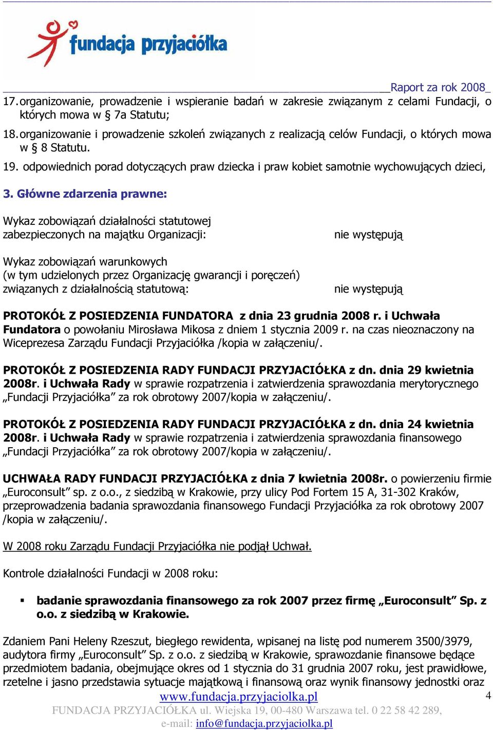 Główne zdarzenia prawne: Wykaz zobowiązań działalności statutowej zabezpieczonych na majątku Organizacji: Wykaz zobowiązań warunkowych (w tym udzielonych przez Organizację gwarancji i poręczeń)