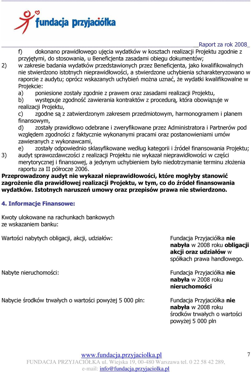 wydatki kwalifikowalne w Projekcie: a) poniesione zostały zgodnie z prawem oraz zasadami realizacji Projektu, b) występuje zgodność zawierania kontraktów z procedurą, która obowiązuje w realizacji