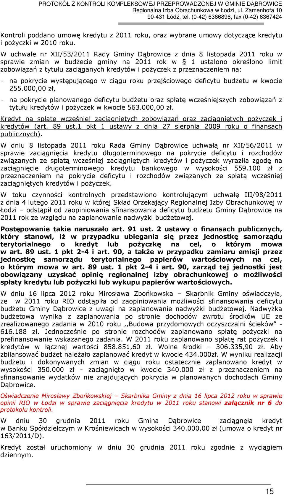 pożyczek z przeznaczeniem na: - na pokrycie występującego w ciągu roku przejściowego deficytu budżetu w kwocie 255.