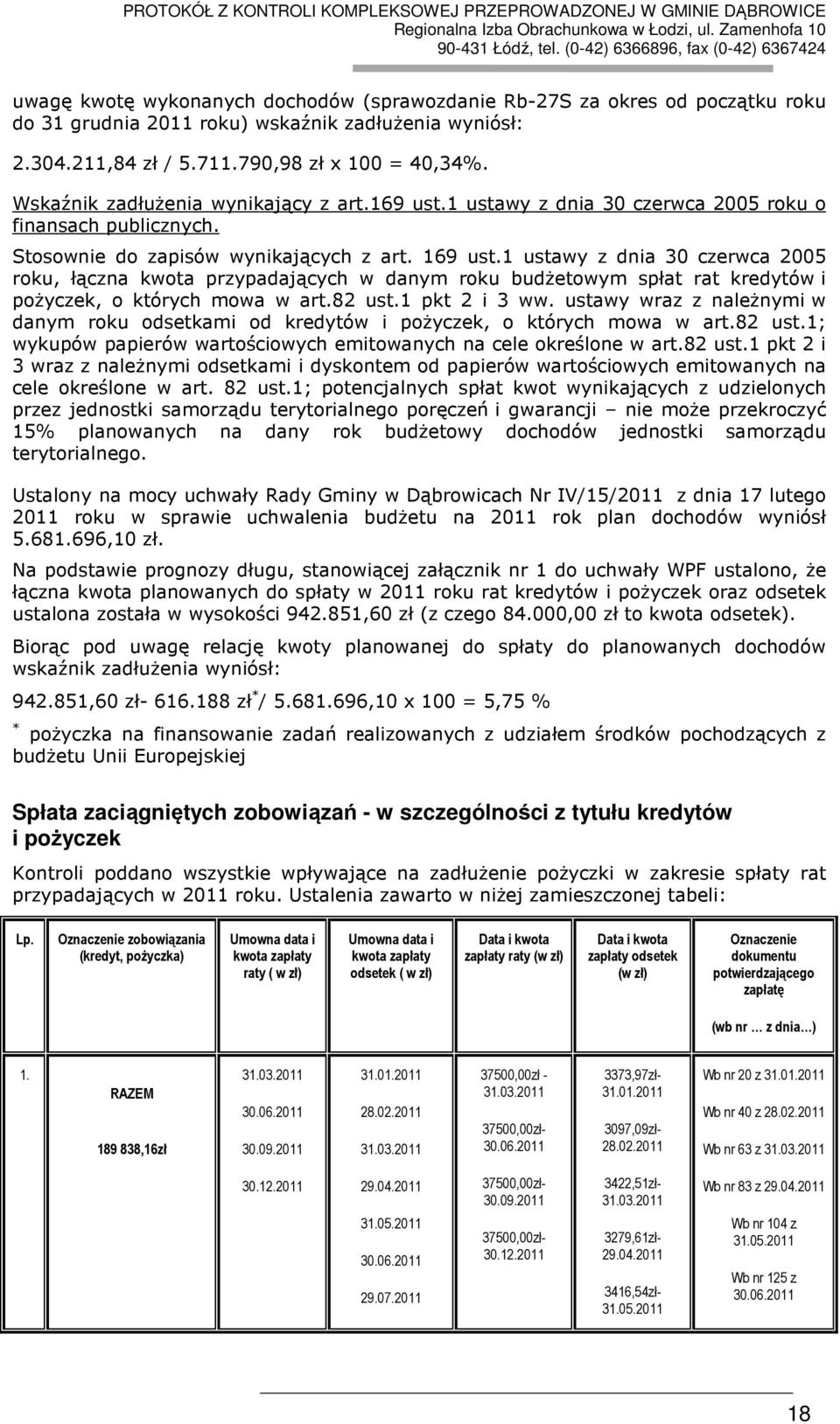 1 ustawy z dnia 30 czerwca 2005 roku, łączna kwota przypadających w danym roku budżetowym spłat rat kredytów i pożyczek, o których mowa w art.82 ust.1 pkt 2 i 3 ww.