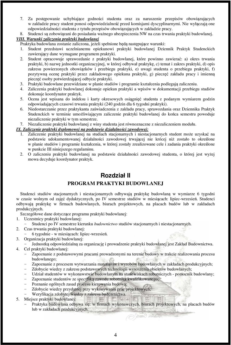 VIII. Warunki zaliczenia praktyki budowlanej Praktyka budowlana zostanie zaliczona, jeżeli spełnione będą następujące warunki: 1.