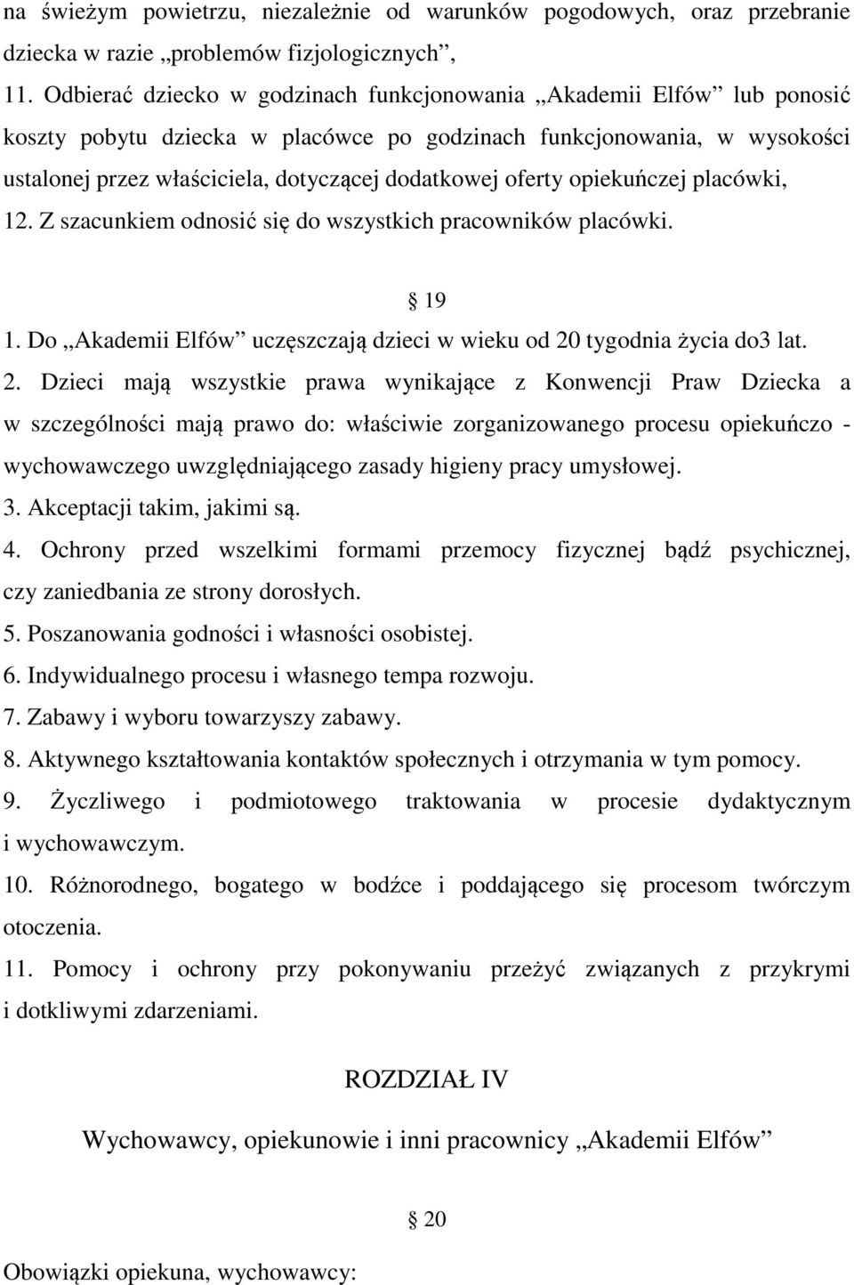 oferty opiekuńczej placówki, 12. Z szacunkiem odnosić się do wszystkich pracowników placówki. 19 1. Do Akademii Elfów uczęszczają dzieci w wieku od 20