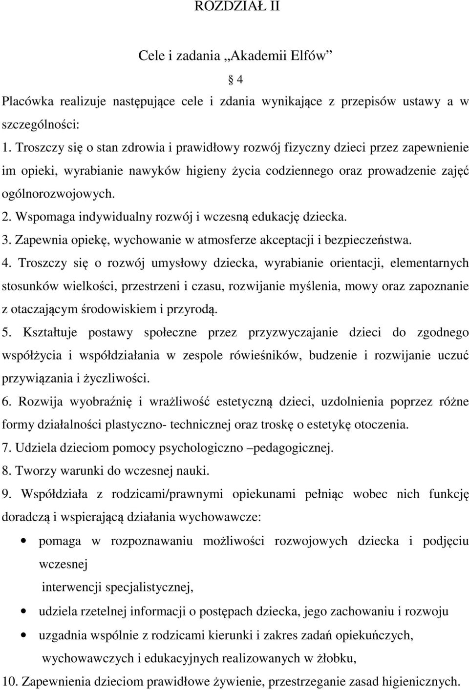 Wspomaga indywidualny rozwój i wczesną edukację dziecka. 3. Zapewnia opiekę, wychowanie w atmosferze akceptacji i bezpieczeństwa. 4.