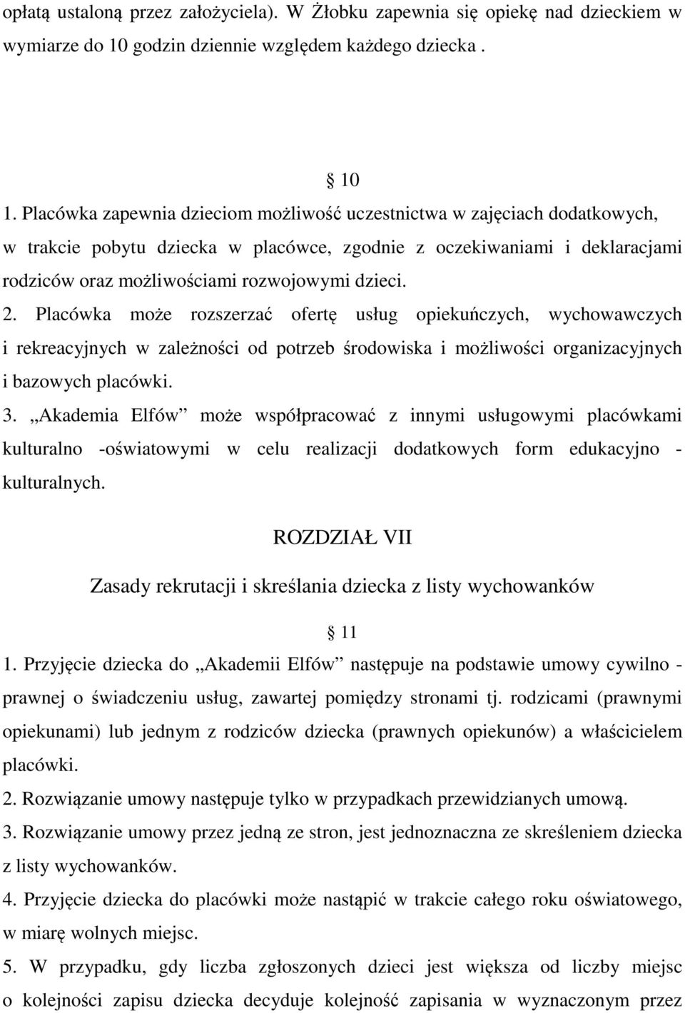 2. Placówka może rozszerzać ofertę usług opiekuńczych, wychowawczych i rekreacyjnych w zależności od potrzeb środowiska i możliwości organizacyjnych i bazowych placówki. 3.