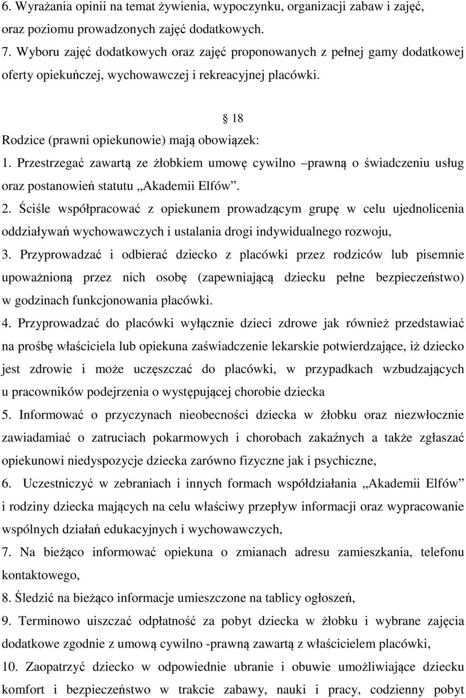 Przestrzegać zawartą ze żłobkiem umowę cywilno prawną o świadczeniu usług oraz postanowień statutu Akademii Elfów. 2.