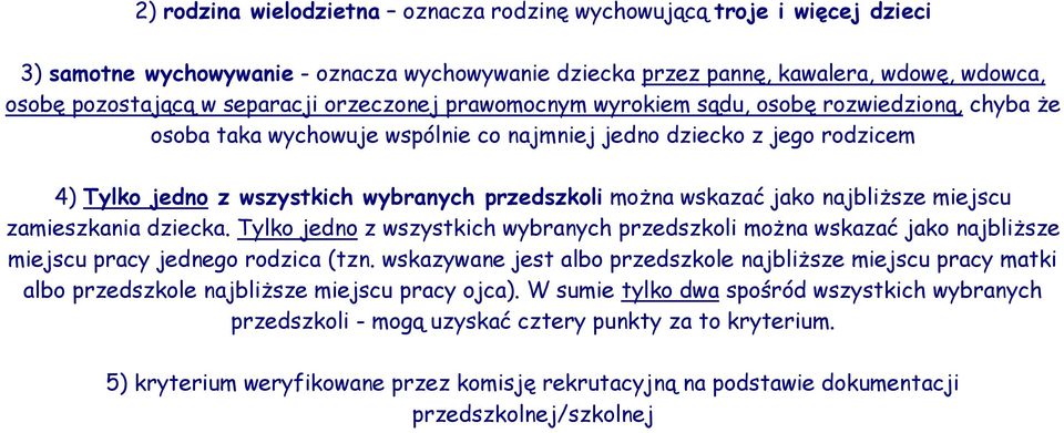 wskazać jako najbliższe miejscu zamieszkania dziecka. Tylko jedno z wszystkich wybranych przedszkoli można wskazać jako najbliższe miejscu pracy jednego rodzica (tzn.