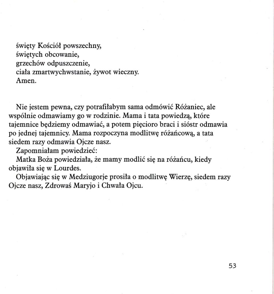 Mama i tata powiedzą, które tajemnice będziemy odmawiać, a potem pięcioro braci i sióstr odmawia po jednej tajemnicy.