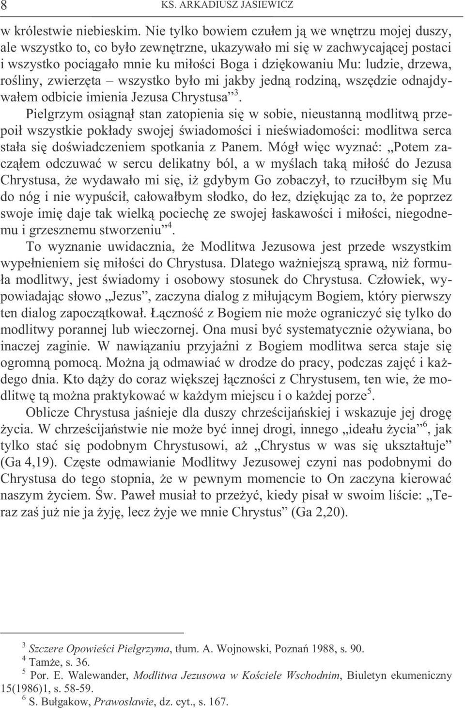 drzewa, rośliny, zwierzęta wszystko było mi jakby jedną rodziną, wszędzie odnajdywałem odbicie imienia Jezusa Chrystusa 3.