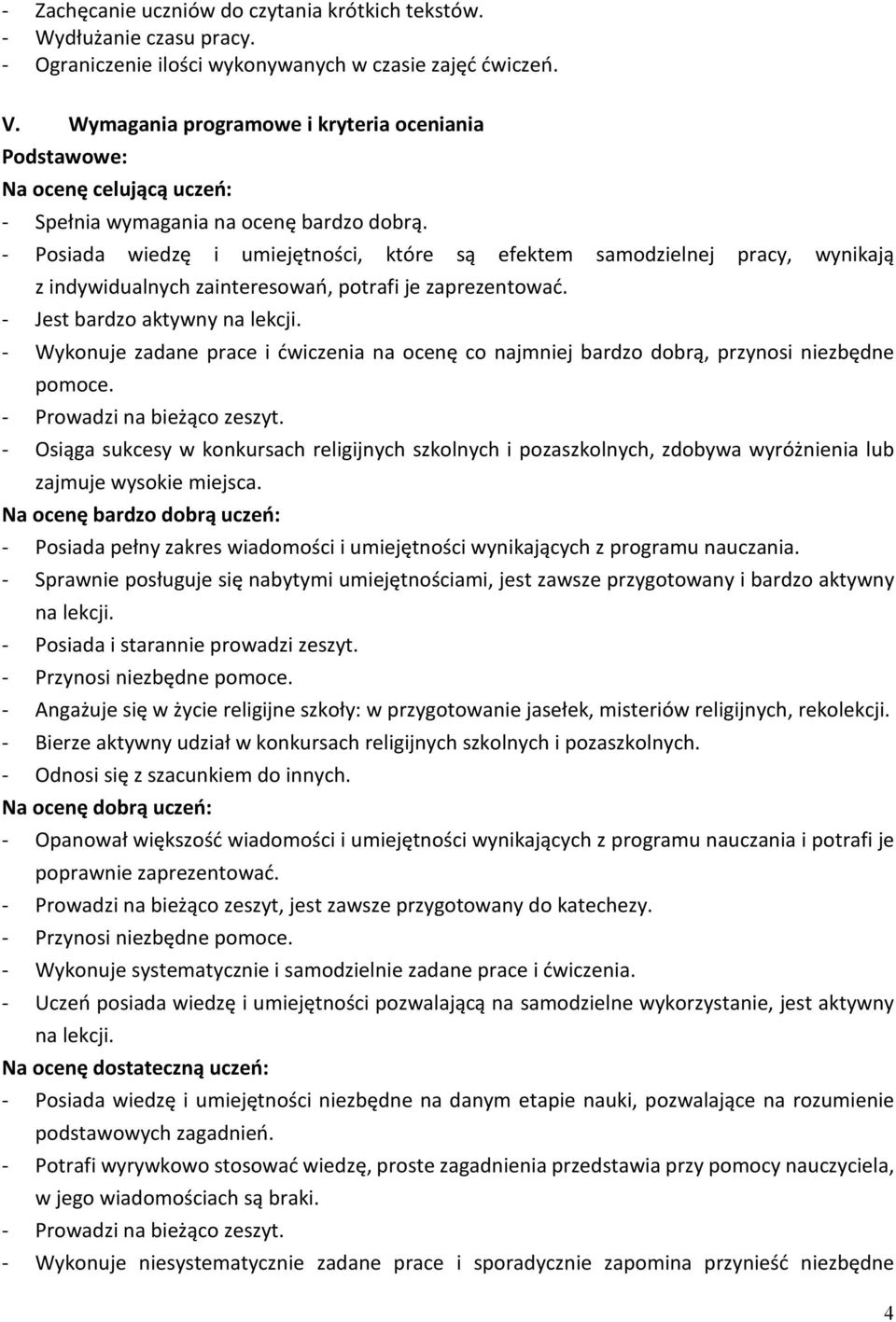 - Posiada wiedzę i umiejętności, które są efektem samodzielnej pracy, wynikają z indywidualnych zainteresowań, potrafi je zaprezentować. - Jest bardzo aktywny na lekcji.