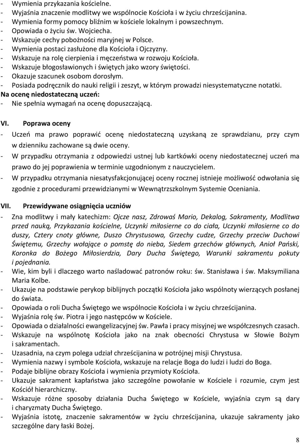 Poprawa oceny - Uczeń ma prawo poprawić ocenę niedostateczną uzyskaną ze sprawdzianu, przy czym w dzienniku zachowane są dwie oceny.