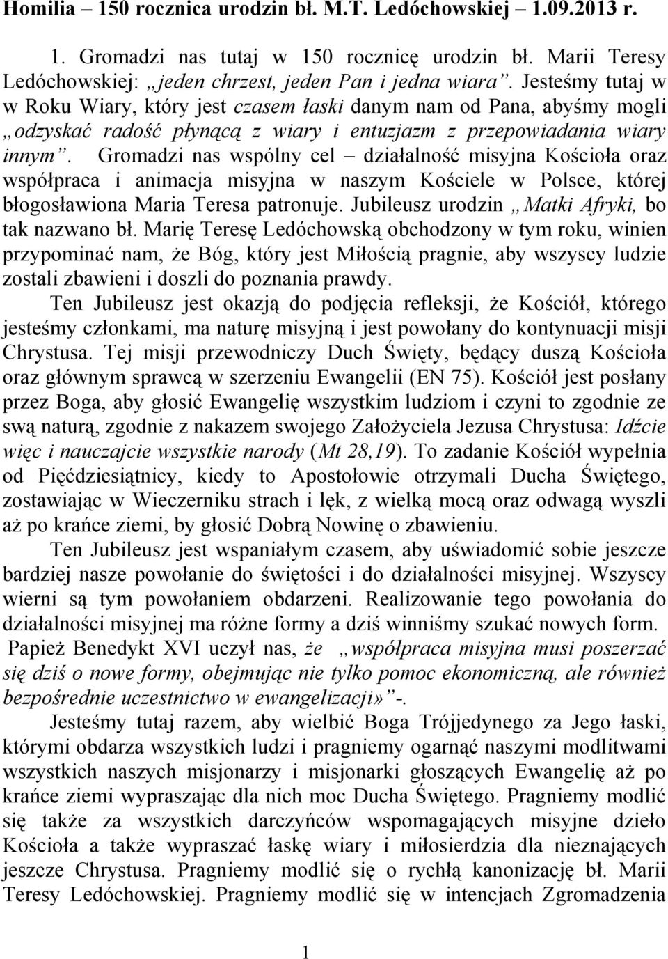 Gromadzi nas wspólny cel działalność misyjna Kościoła oraz współpraca i animacja misyjna w naszym Kościele w Polsce, której błogosławiona Maria Teresa patronuje.