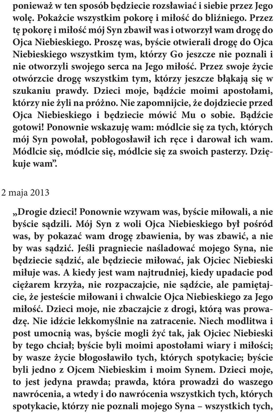 Proszę was, byście otwierali drogę do Ojca Niebieskiego wszystkim tym, którzy Go jeszcze nie poznali i nie otworzyli swojego serca na Jego miłość.