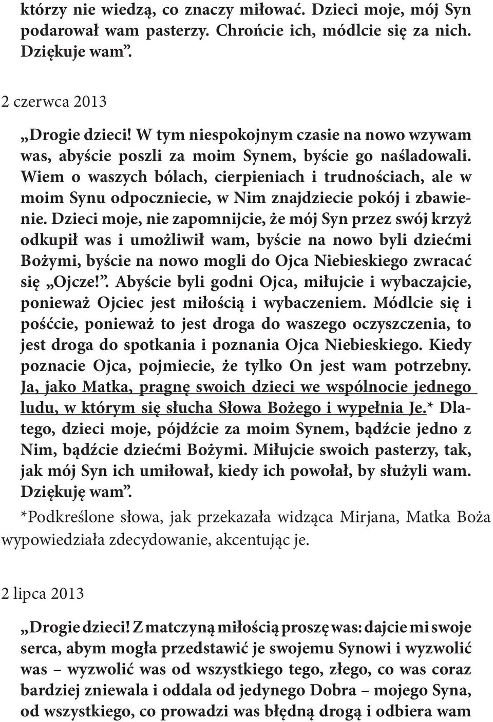 Wiem o waszych bólach, cierpieniach i trudnościach, ale w moim Synu odpoczniecie, w Nim znajdziecie pokój i zbawienie.