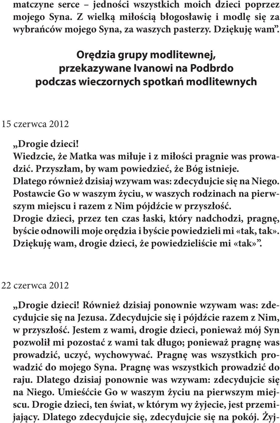 Przyszłam, by wam powiedzieć, że Bóg istnieje. Dlatego również dzisiaj wzywam was: zdecydujcie się na Niego.