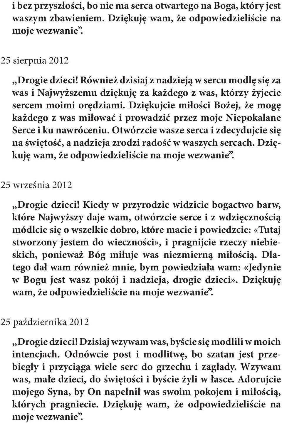 Dziękujcie miłości Bożej, że mogę każdego z was miłować i prowadzić przez moje Niepokalane Serce i ku nawróceniu.