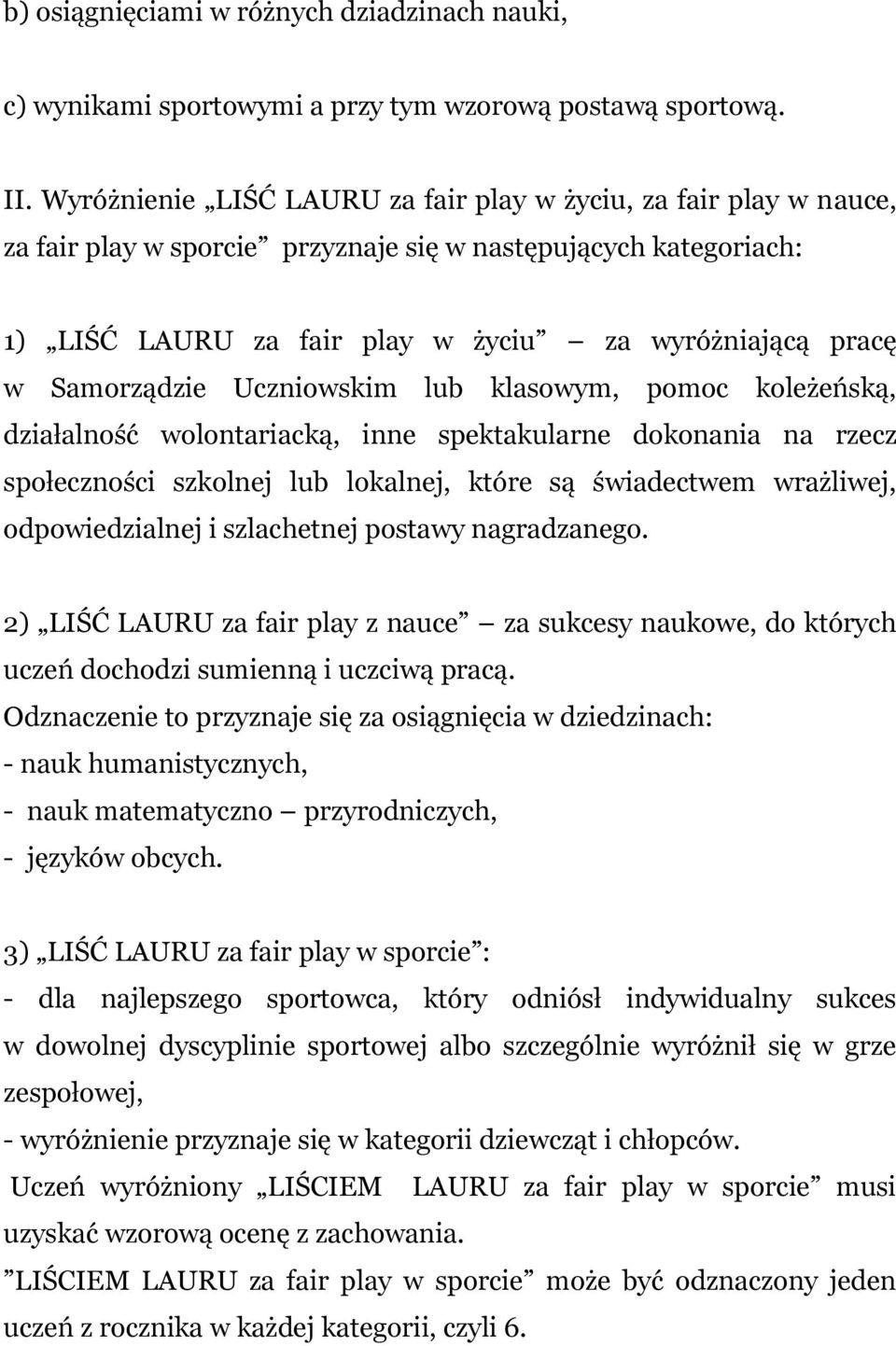 Samorządzie Uczniowskim lub klasowym, pomoc koleżeńską, działalność wolontariacką, inne spektakularne dokonania na rzecz społeczności szkolnej lub lokalnej, które są świadectwem wrażliwej,