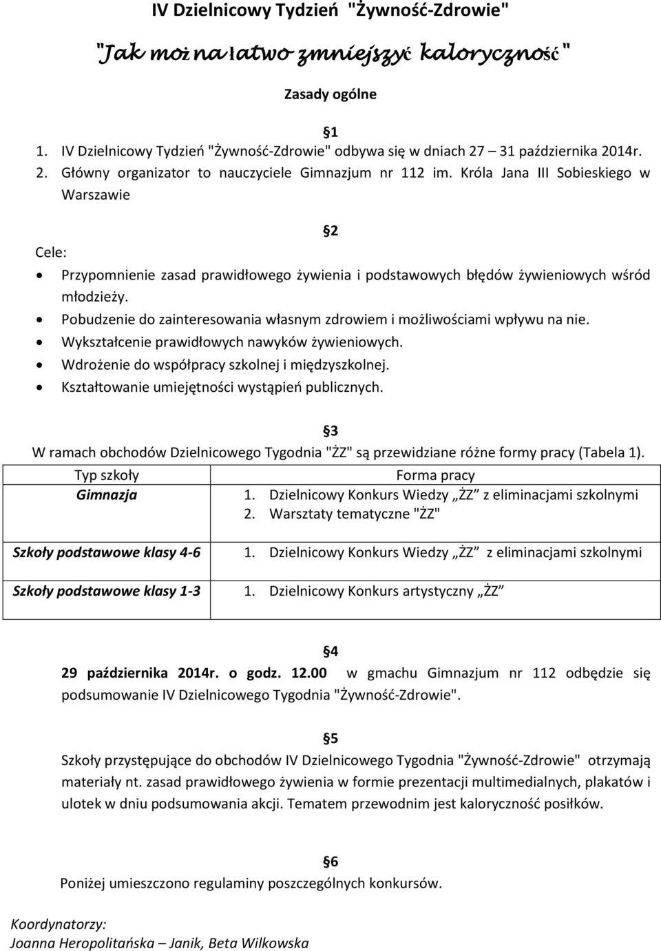 Króla Jana III Sobieskiego w Warszawie Cele: 2 Przypomnienie zasad prawidłowego żywienia i podstawowych błędów żywieniowych wśród młodzieży.