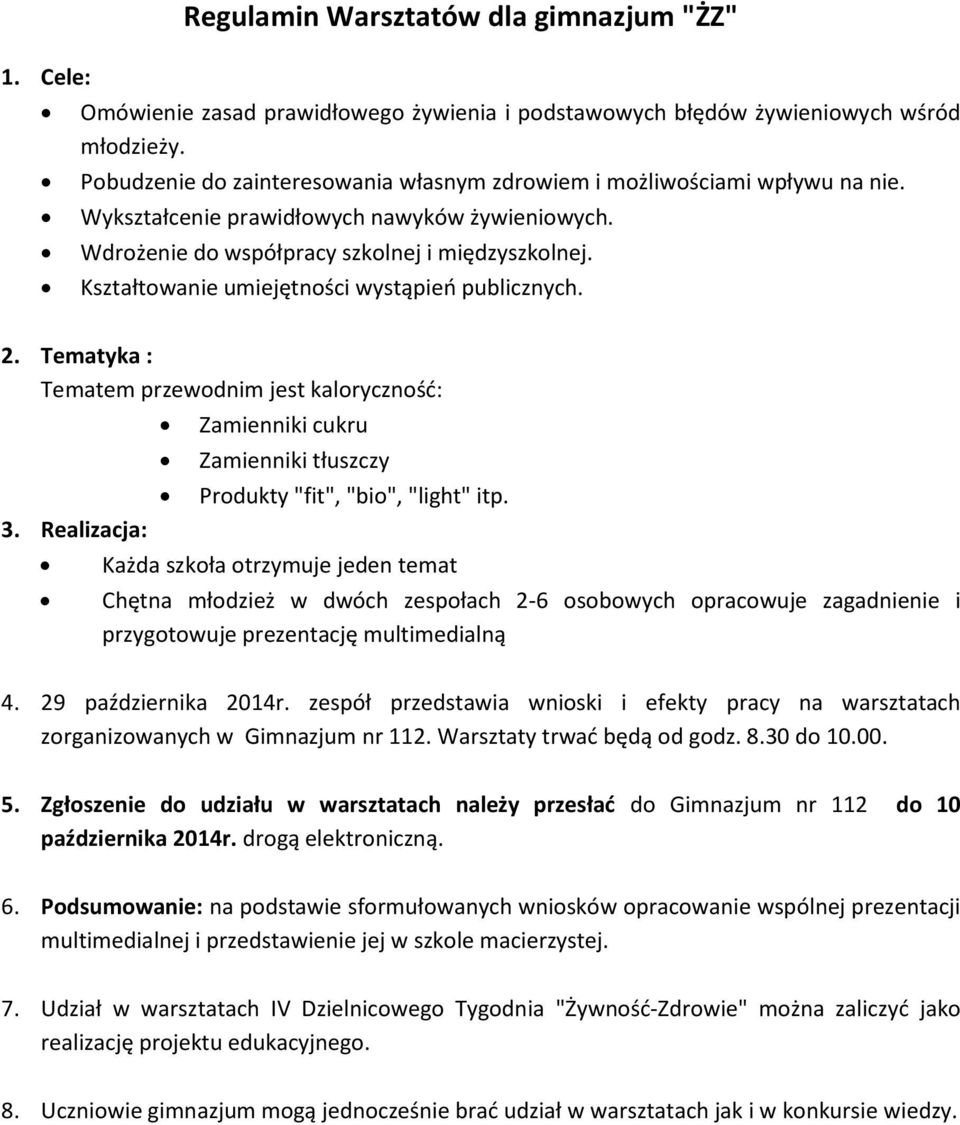 Kształtowanie umiejętności wystąpień publicznych. 2. Tematyka : Tematem przewodnim jest kaloryczność: 3. Realizacja: Zamienniki cukru Zamienniki tłuszczy Produkty "fit", "bio", "light" itp.