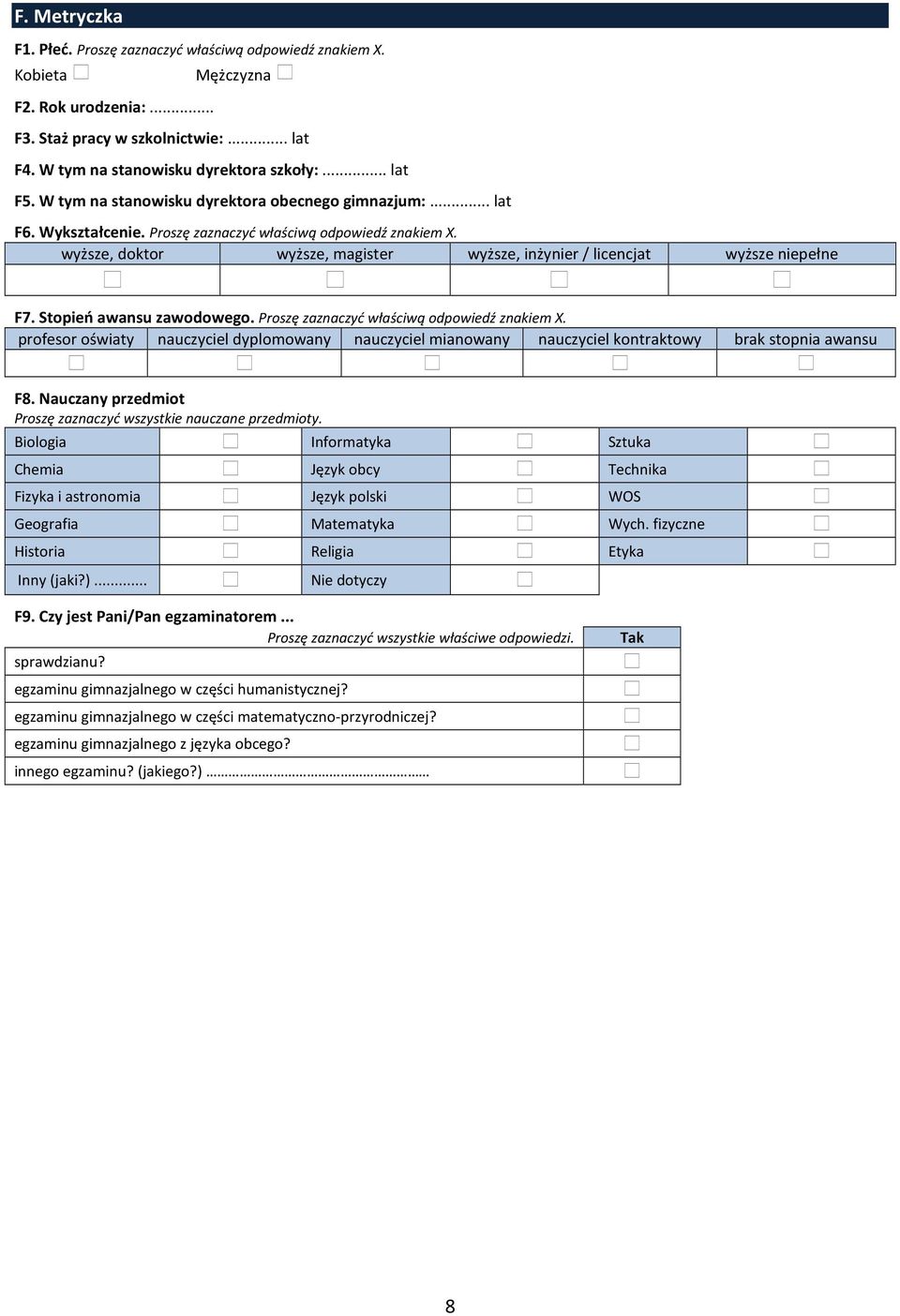 wyższe, doktor wyższe, magister wyższe, inżynier / licencjat wyższe niepełne F7. Stopień awansu zawodowego. Proszę zaznaczyć właściwą odpowiedź znakiem X.