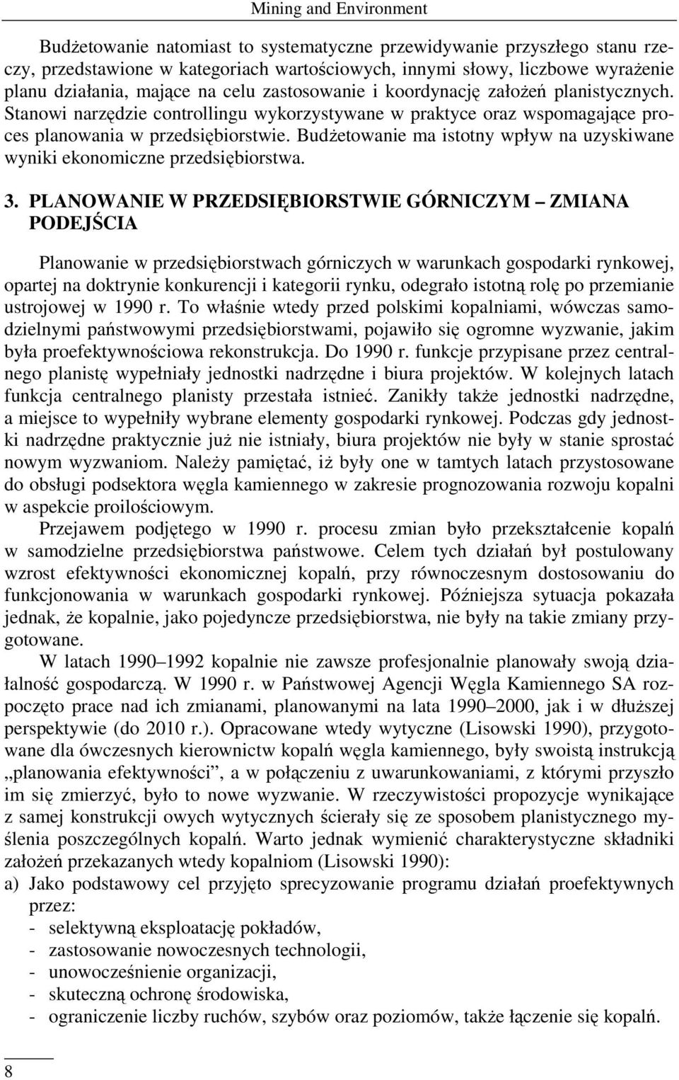 Budżetowanie ma istotny wpływ na uzyskiwane wyniki ekonomiczne przedsiębiorstwa. 3.