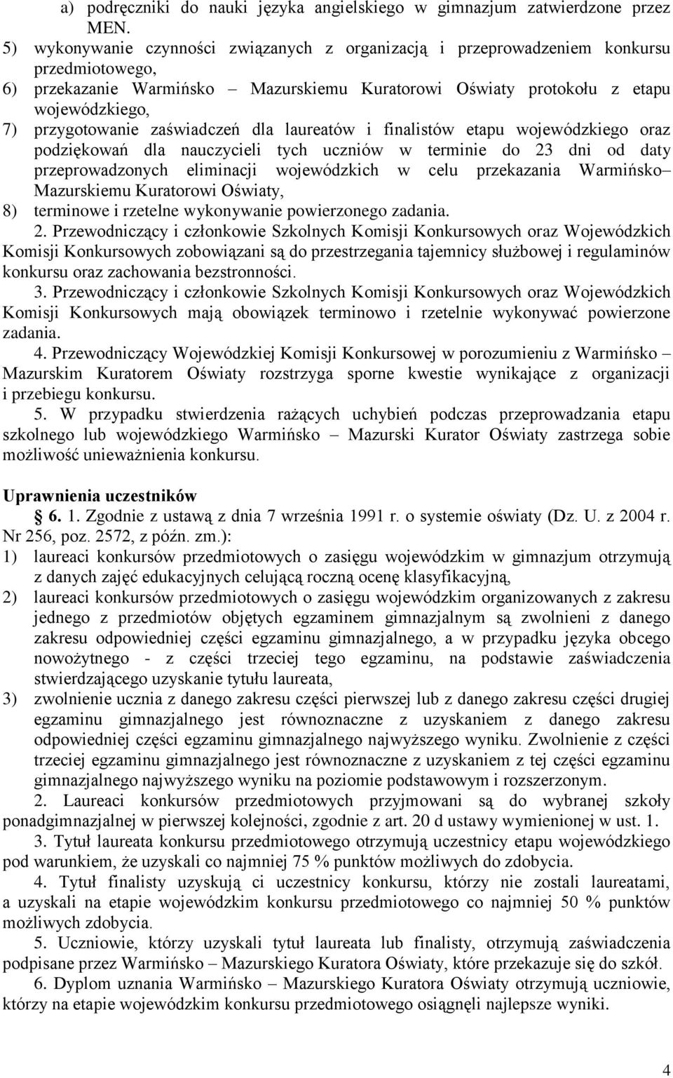 zaświadczeń dla laureatów i finalistów etapu wojewódzkiego oraz podziękowań dla nauczycieli tych uczniów w terminie do 23 dni od daty przeprowadzonych eliminacji wojewódzkich w celu przekazania