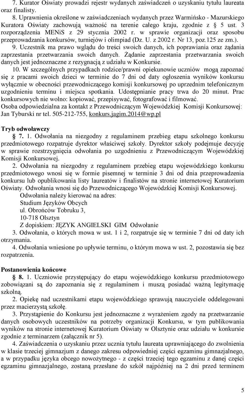 w sprawie organizacji oraz sposobu przeprowadzania konkursów, turniejów i olimpiad (Dz. U. z 2002 r. Nr 13, poz.125 ze zm.). 9.