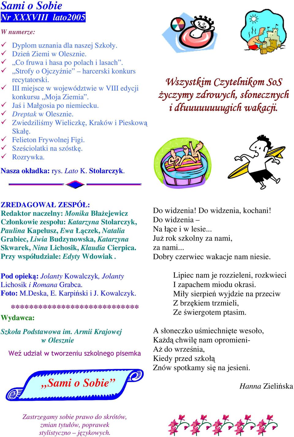 Sześciolatki na szóstkę. Rozrywka. Nasza okładka: rys. Lato K. Stolarczyk. Wszystkim Czytelnikom SoS Ŝyczymy zdrowych, słonecznych i dłuuuuuuuugich wakacji.