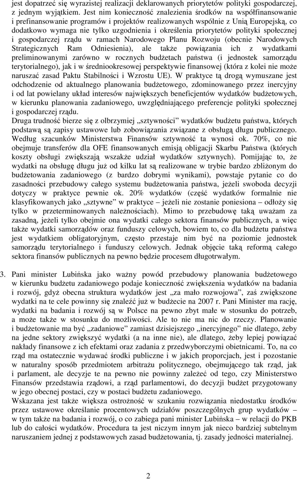 priorytetów polityki społecznej i gospodarczej rządu w ramach Narodowego Planu Rozwoju (obecnie Narodowych Strategicznych Ram Odniesienia), ale także powiązania ich z wydatkami preliminowanymi