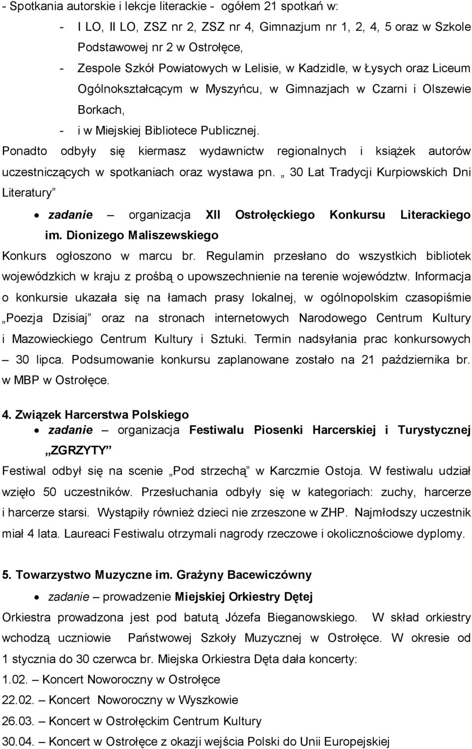 Ponadto odbyły się kiermasz wydawnictw regionalnych i książek autorów uczestniczących w spotkaniach oraz wystawa pn.