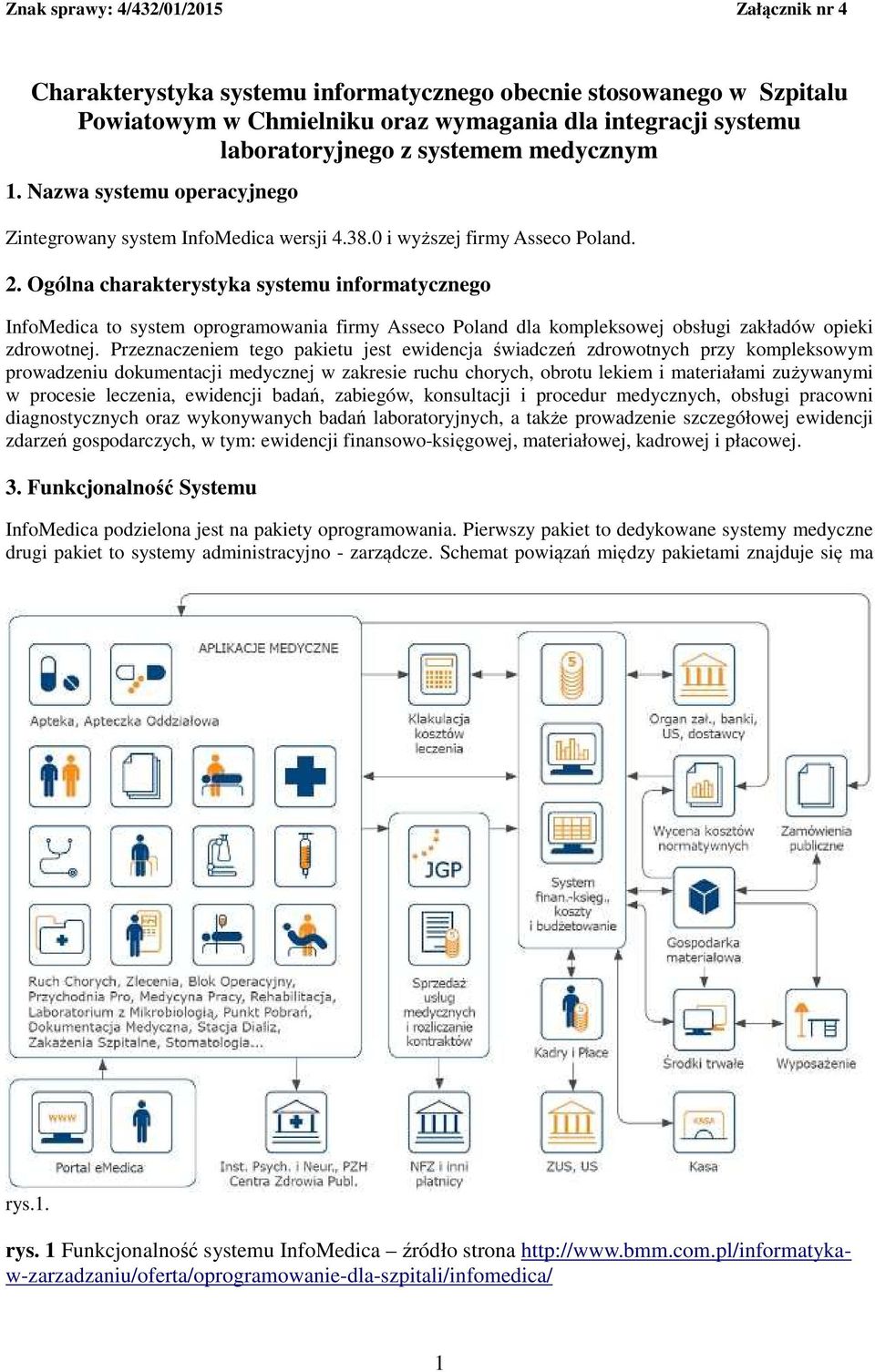 Ogólna charakterystyka systemu informatycznego InfoMedica to system oprogramowania firmy Asseco Poland dla kompleksowej obsługi zakładów opieki zdrowotnej.