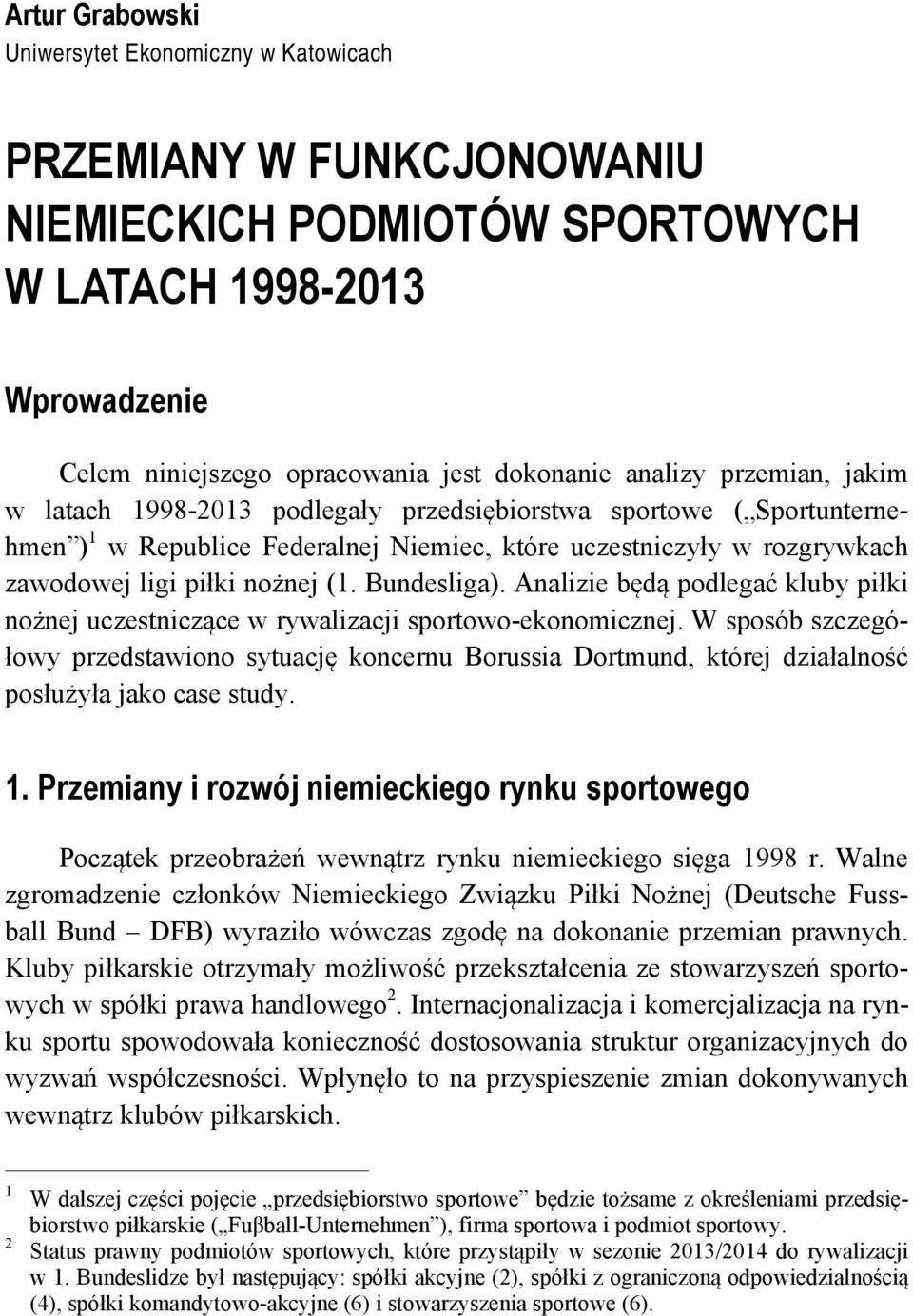 Bundesliga). Analizie będą podlegać kluby piłki nożnej uczestniczące w rywalizacji sportowo-ekonomicznej.