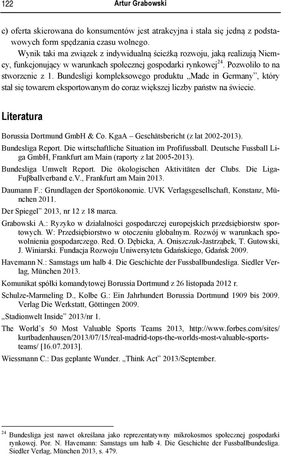 Bundesligi kompleksowego produktu Made in Germany, który stał się towarem eksportowanym do coraz większej liczby państw na świecie. Literatura Borussia Dortmund GmbH & Co.