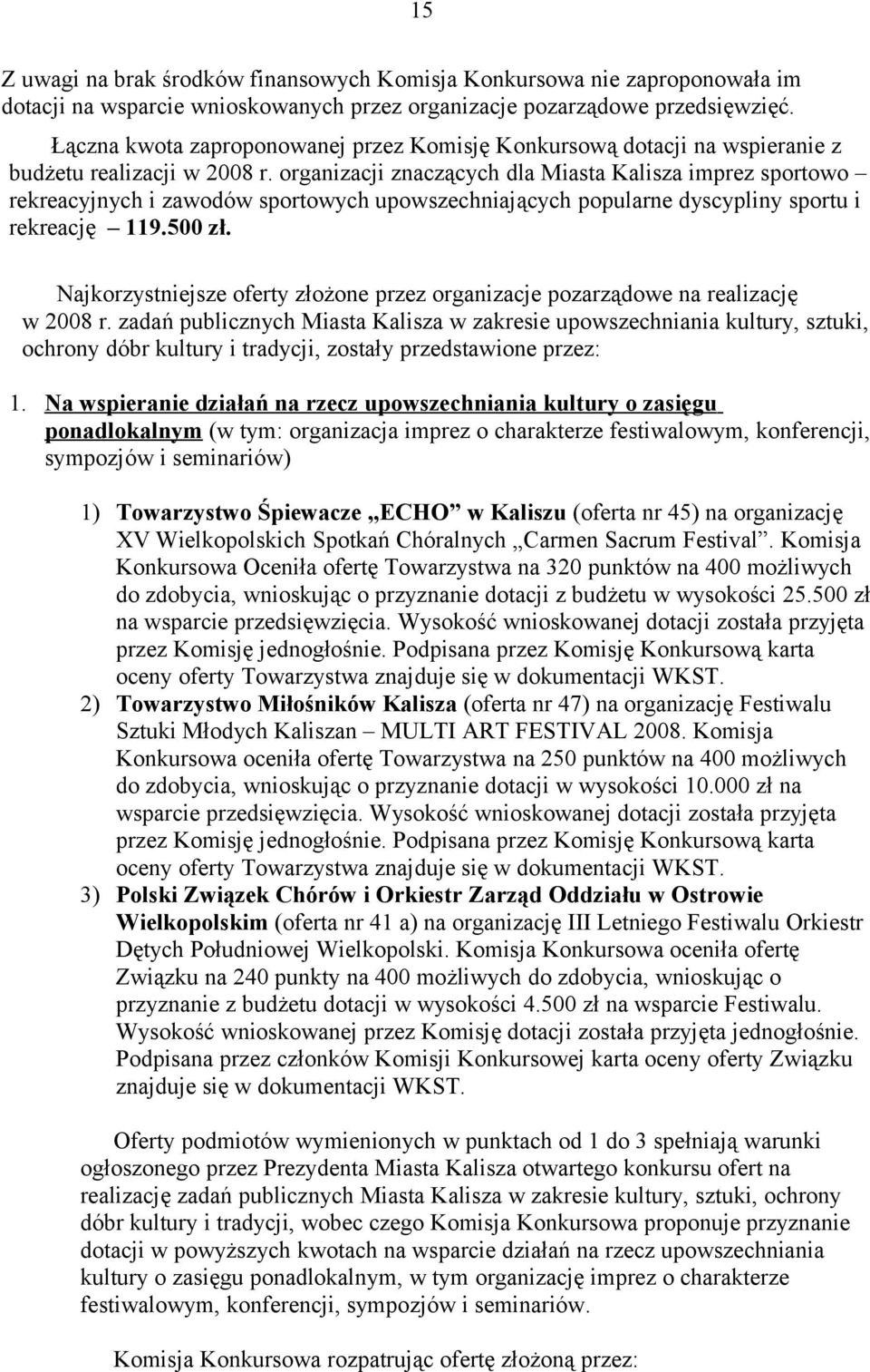 organizacji znaczących dla Miasta Kalisza imprez sportowo rekreacyjnych i zawodów sportowych upowszechniających popularne dyscypliny sportu i rekreację 119.500 zł.