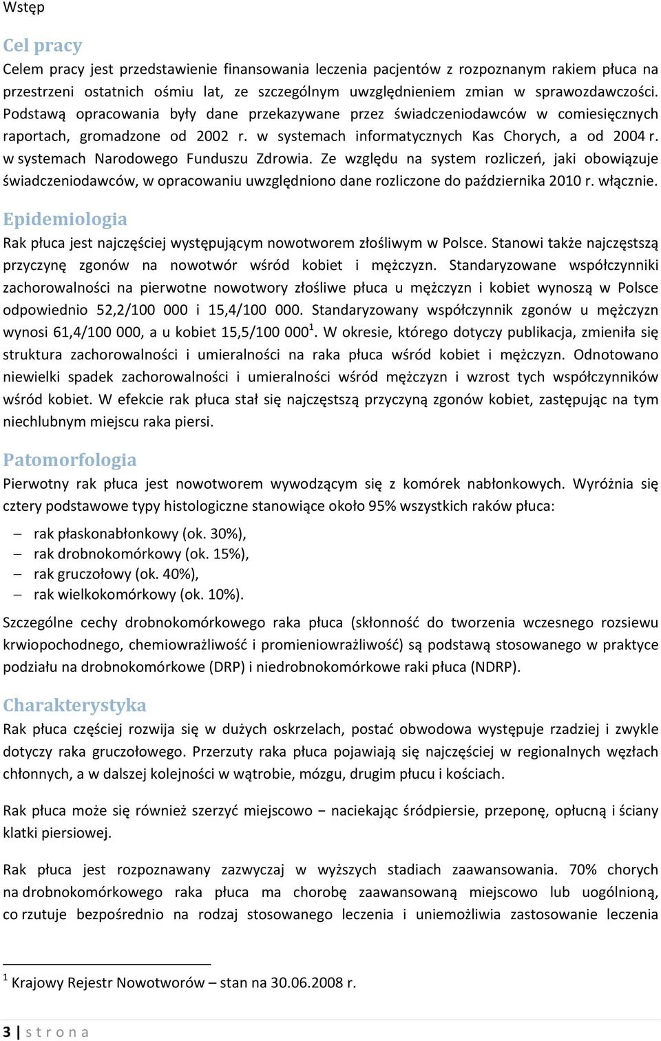 w systemach Narodowego Funduszu Zdrowia. Ze względu na system rozliczeń, jaki obowiązuje świadczeniodawców, w opracowaniu uwzględniono dane rozliczone do października 2010 r. włącznie.