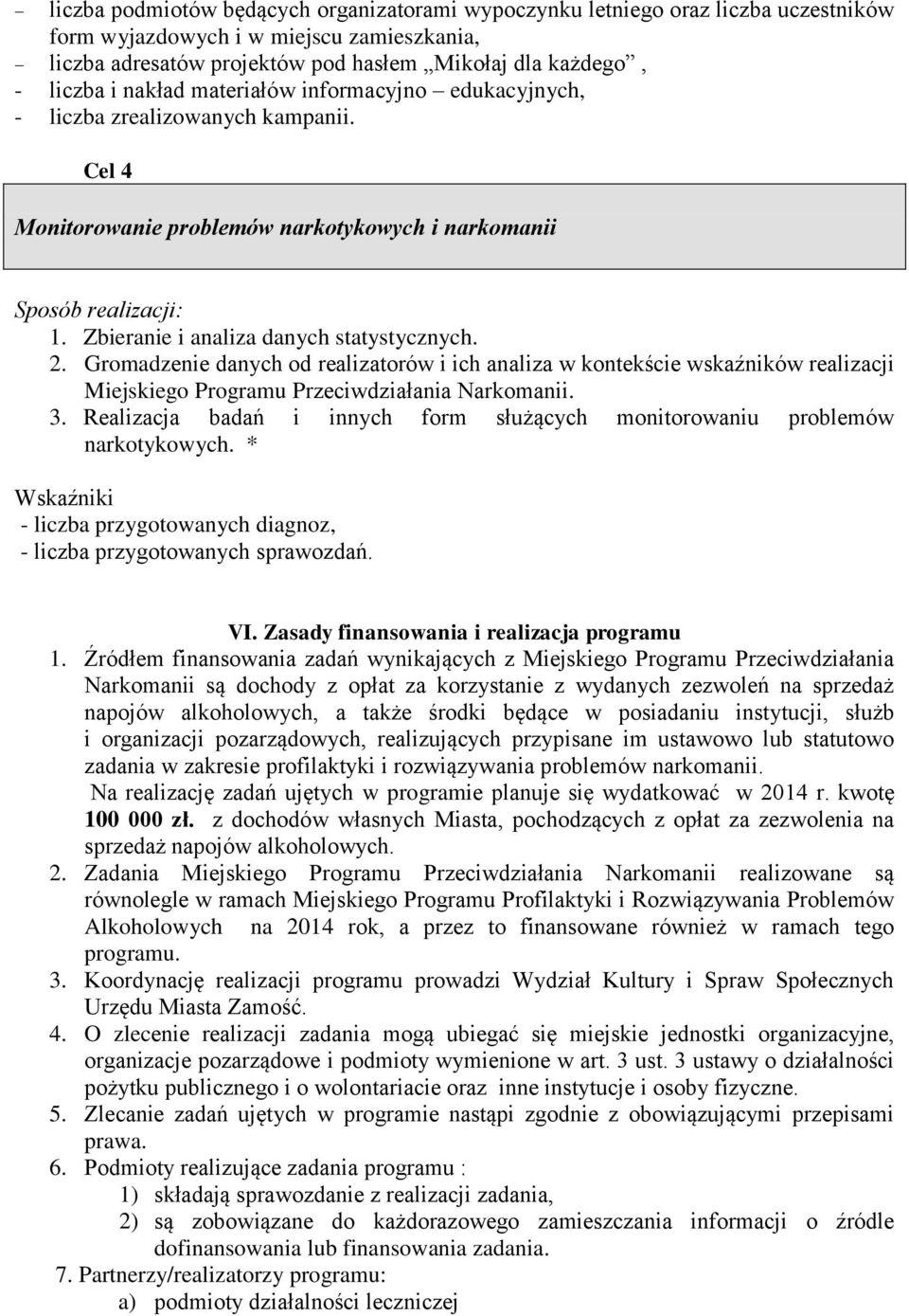 2. Gromadzenie danych od realizatorów i ich analiza w kontekście wskaźników realizacji Miejskiego Programu Przeciwdziałania Narkomanii. 3.