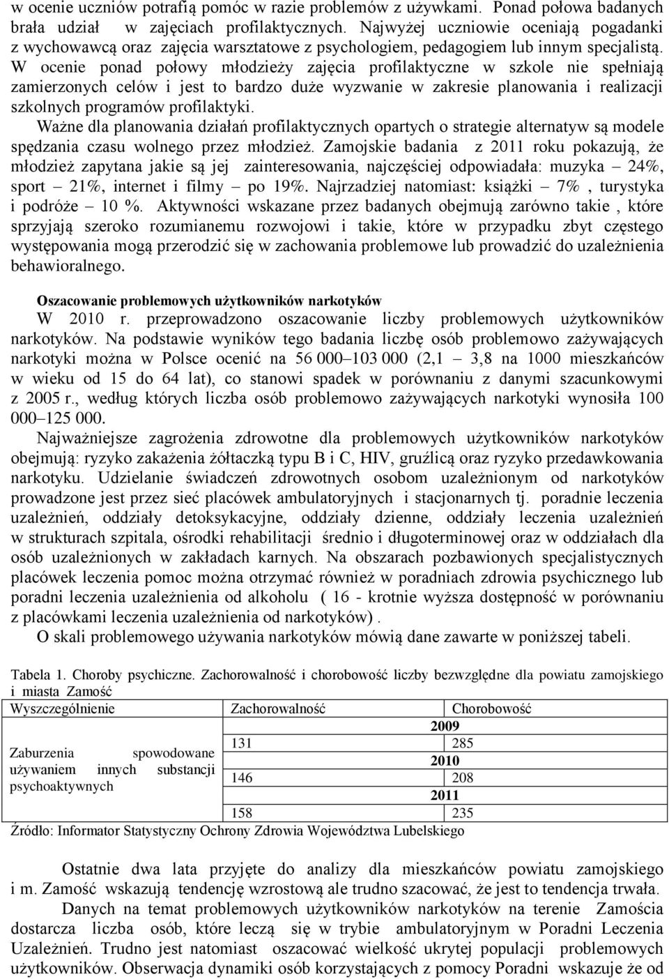 W ocenie ponad połowy młodzieży zajęcia profilaktyczne w szkole nie spełniają zamierzonych celów i jest to bardzo duże wyzwanie w zakresie planowania i realizacji szkolnych programów profilaktyki.