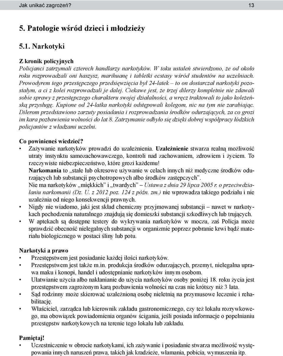 Prowodyrem tego przestępczego przedsięwzięcia był 24-latek to on dostarczał narkotyki pozostałym, a ci z kolei rozprowadzali je dalej.