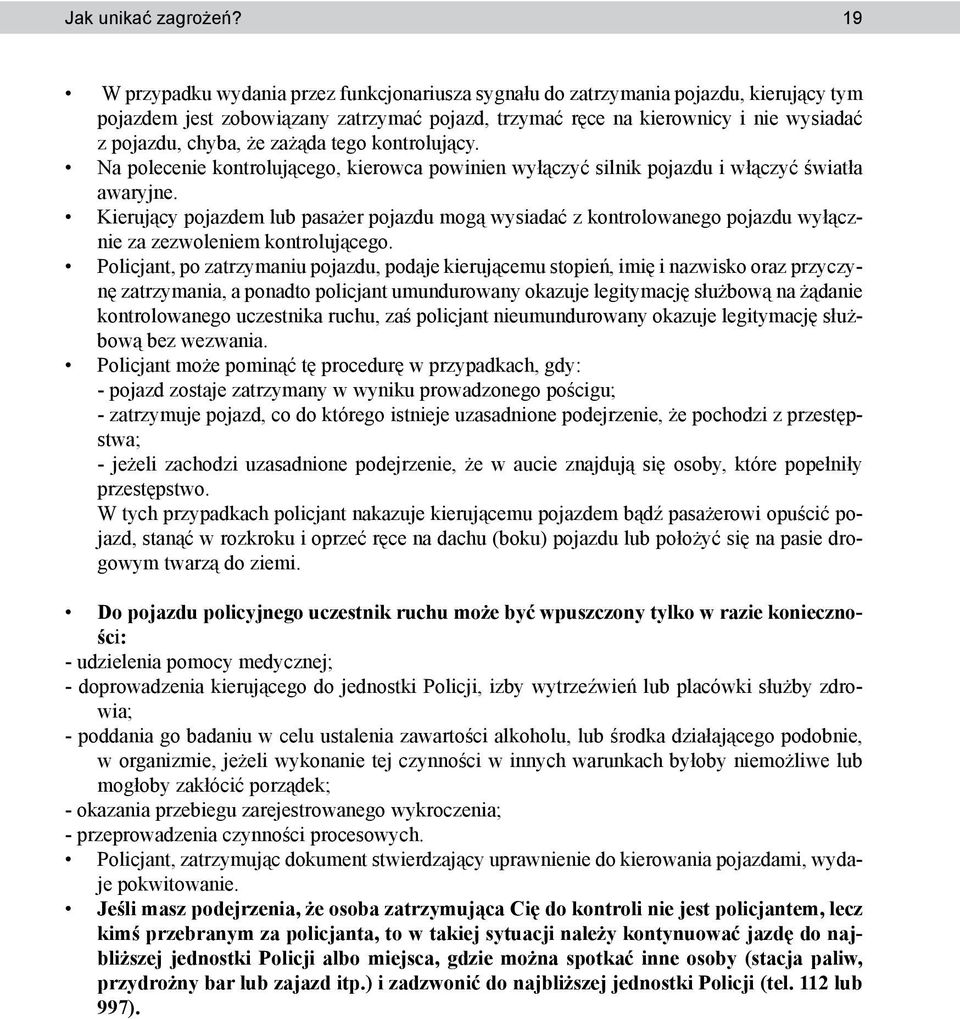 zażąda tego kontrolujący. Na polecenie kontrolującego, kierowca powinien wyłączyć silnik pojazdu i włączyć światła awaryjne.