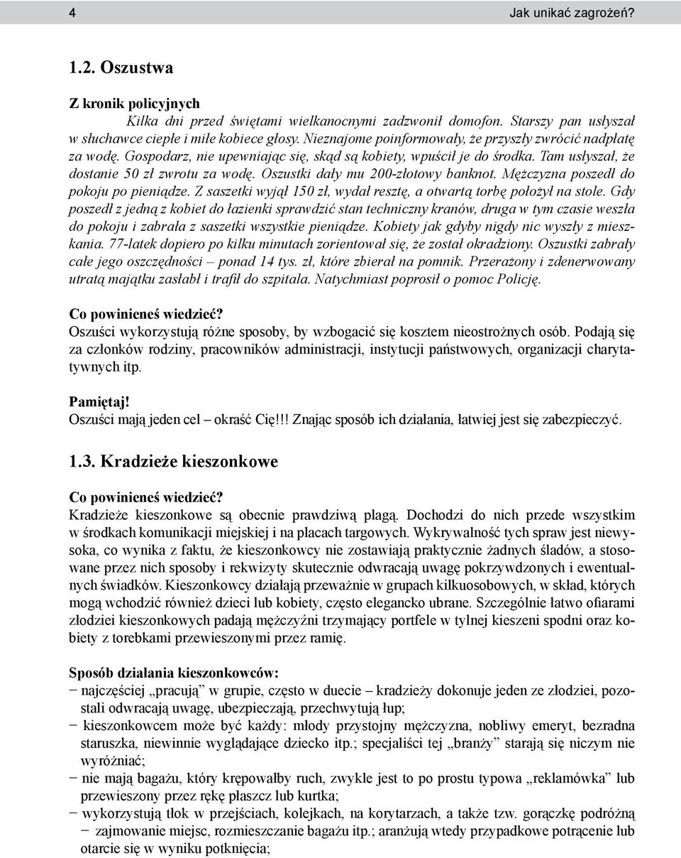 Oszustki dały mu 200-złotowy banknot. Mężczyzna poszedł do pokoju po pieniądze. Z saszetki wyjął 150 zł, wydał resztę, a otwartą torbę położył na stole.